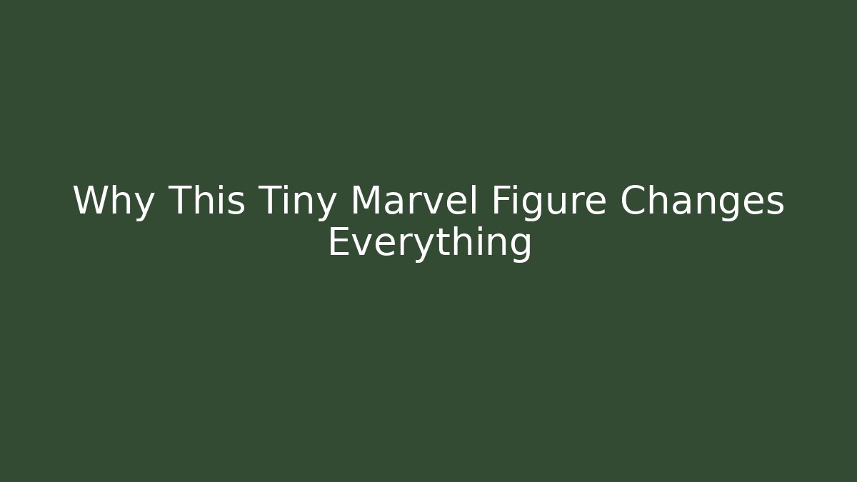 Why This Tiny Marvel Figure Changes Everything