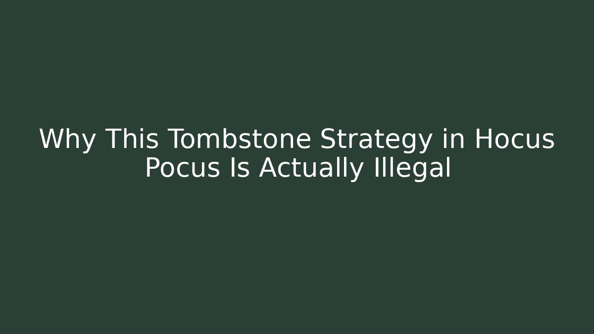 Why This Tombstone Strategy in Hocus Pocus Is Actually Illegal