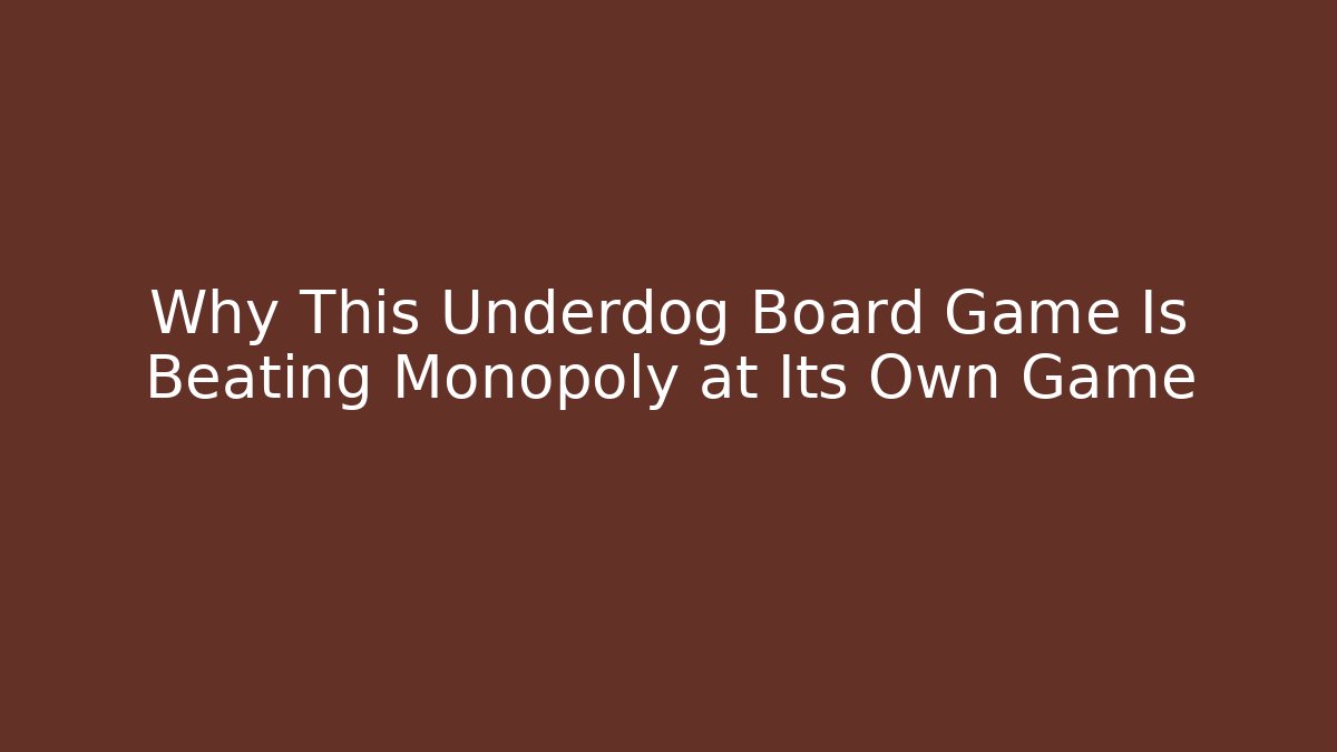 Why This Underdog Board Game Is Beating Monopoly at Its Own Game