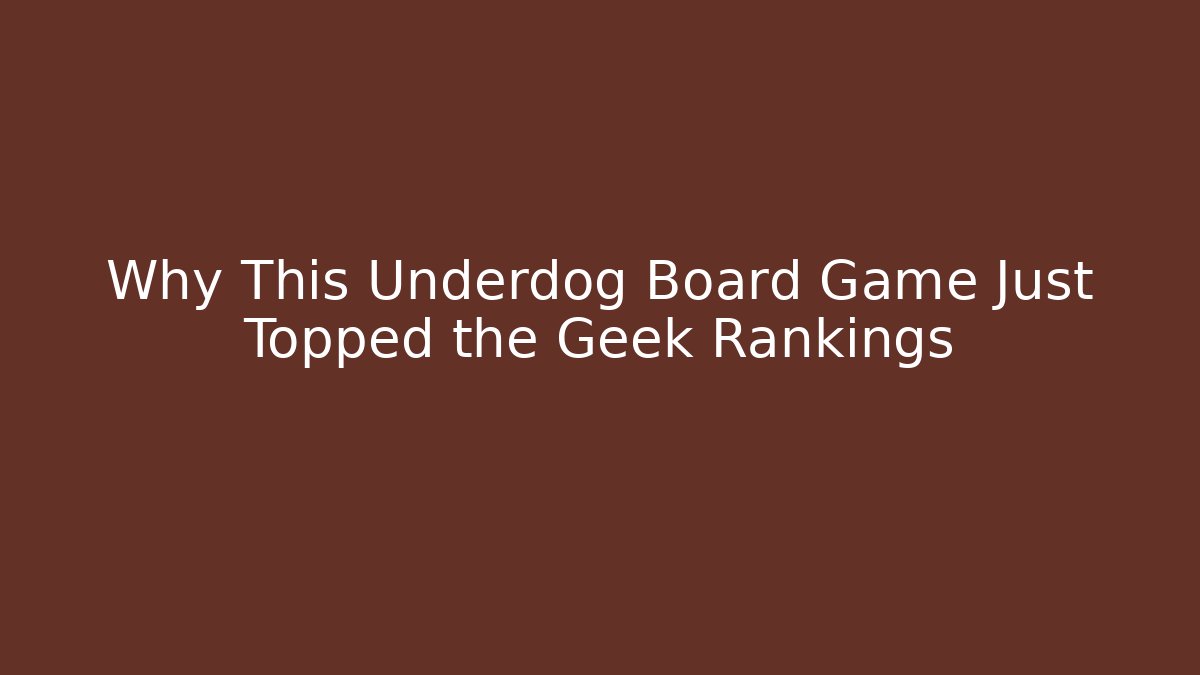 Why This Underdog Board Game Just Topped the Geek Rankings - Sports History Weekly