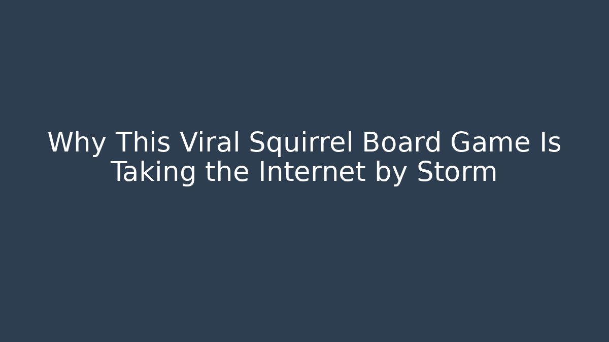 Why This Viral Squirrel Board Game Is Taking the Internet by Storm - Sports History Weekly
