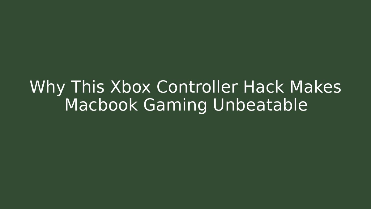 Why This Xbox Controller Hack Makes Macbook Gaming Unbeatable