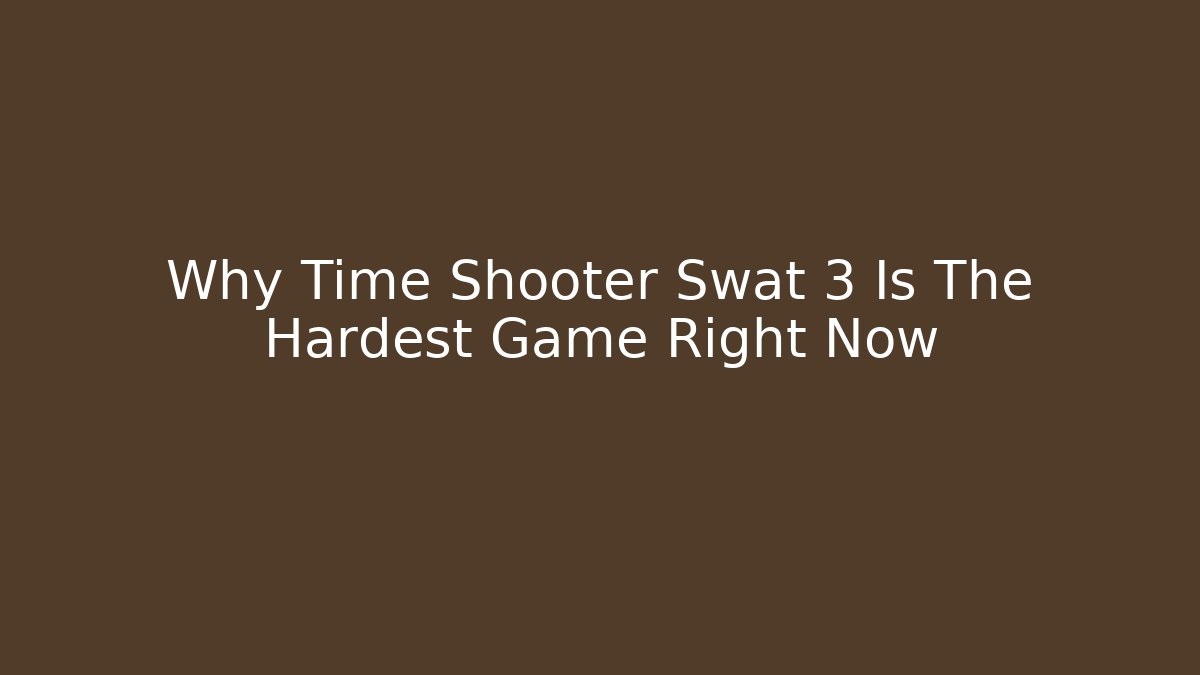 Why Time Shooter Swat 3 Is The Hardest Game Right Now
