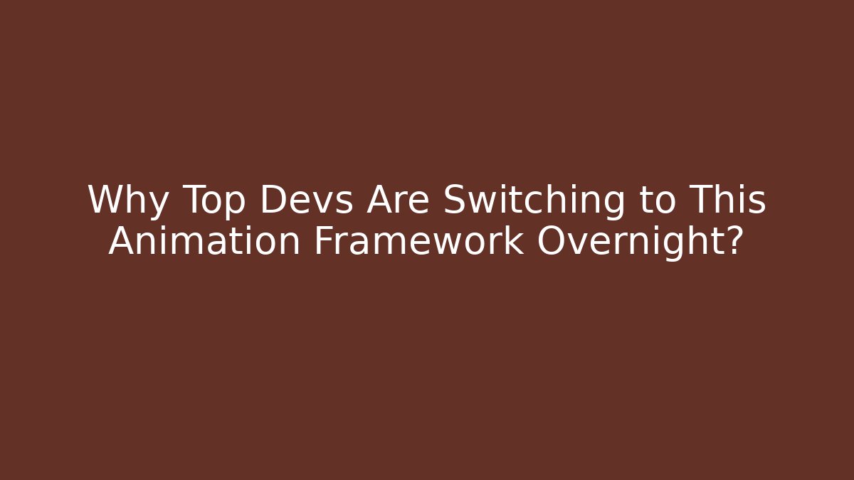 Why Top Devs Are Switching to This Animation Framework Overnight?