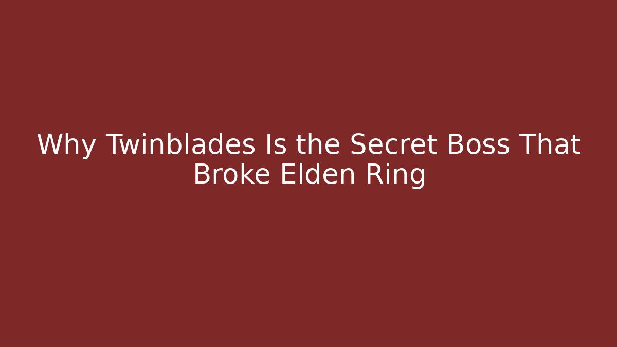Why Twinblades Is the Secret Boss That Broke Elden Ring