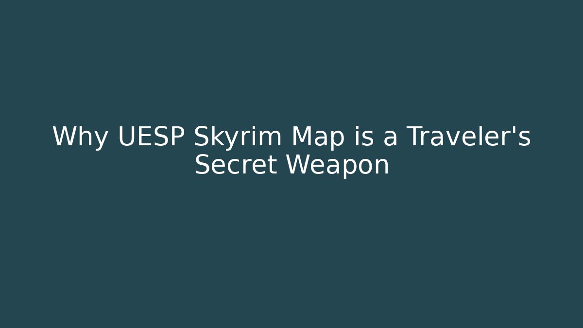 Why UESP Skyrim Map is a Traveler's Secret Weapon