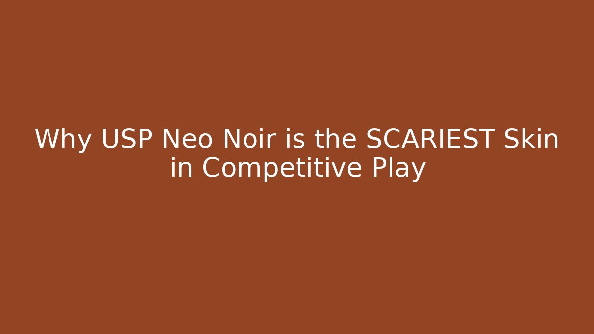 Why USP Neo Noir is the SCARIEST Skin in Competitive Play