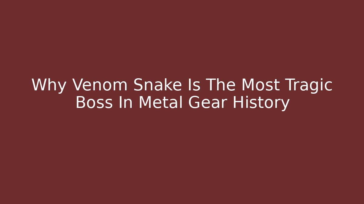 Why Venom Snake Is The Most Tragic Boss In Metal Gear History