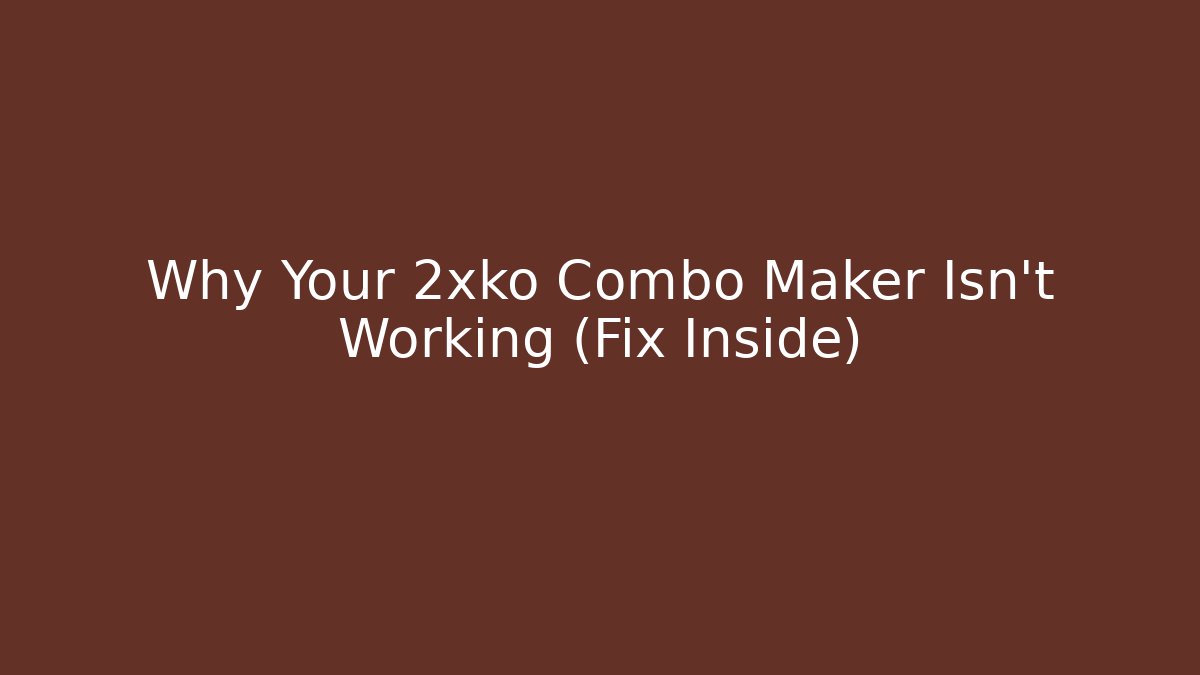 Why Your 2xko Combo Maker Isn’t Working (Fix Inside)