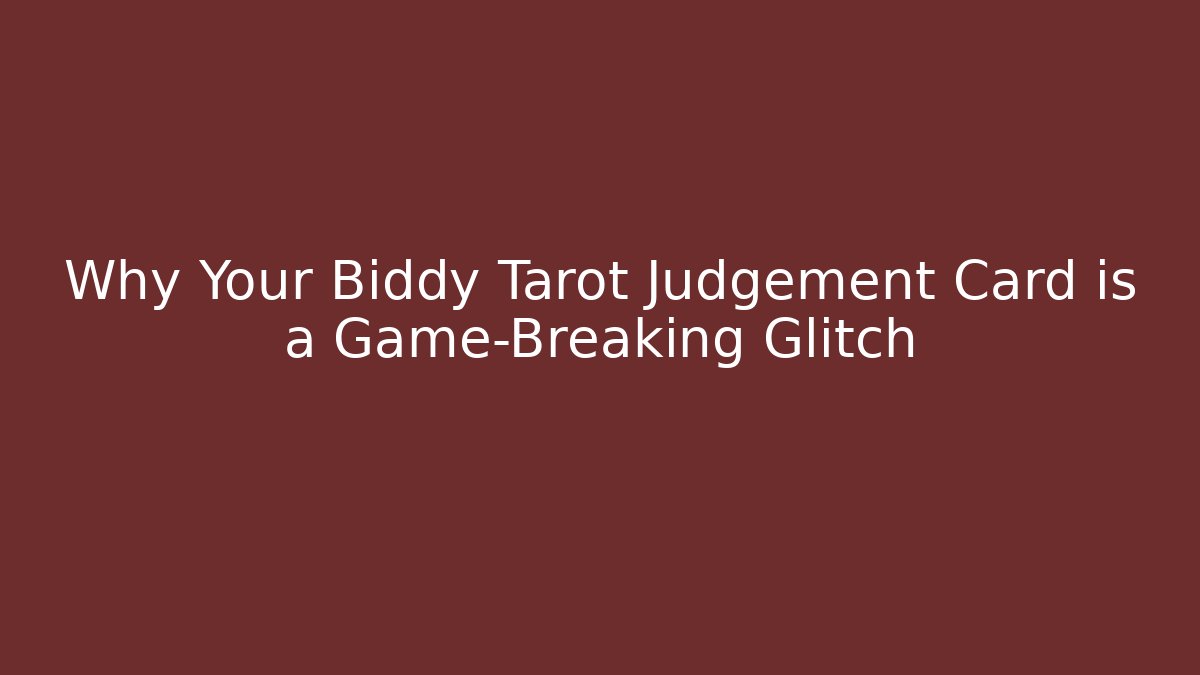 Why Your Biddy Tarot Judgement Card is a Game-Breaking Glitch - Sports History Weekly