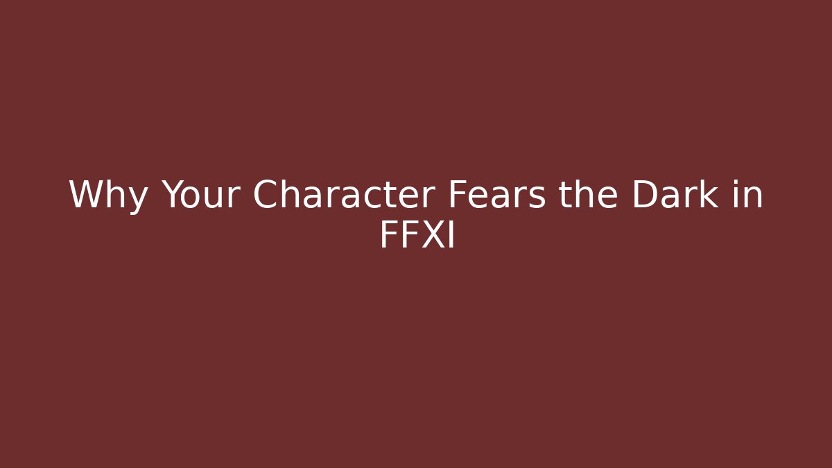 Why Your Character Fears the Dark in FFXI