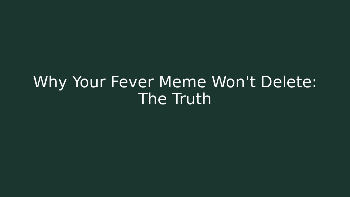 Why Your Fever Meme Won't Delete: The Truth - Sports History Weekly