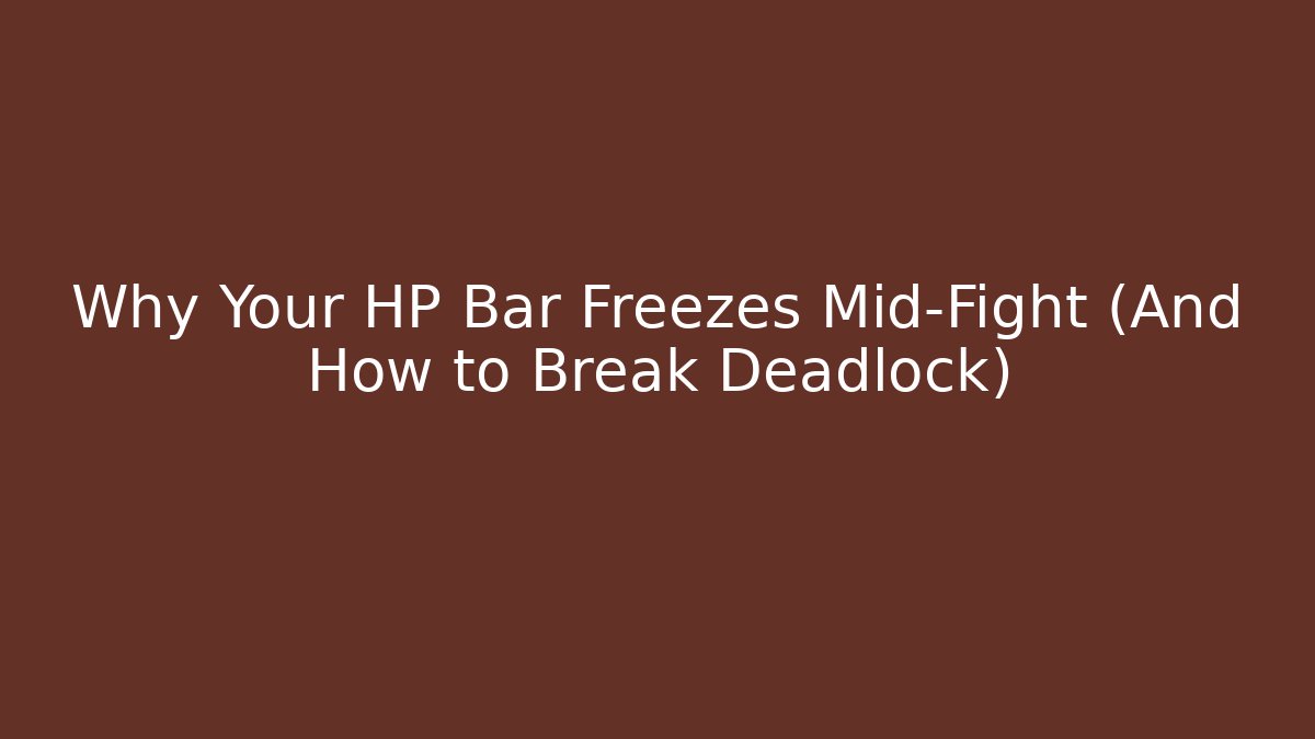 Why Your HP Bar Freezes Mid-Fight (And How to Break Deadlock) - Sports History Weekly