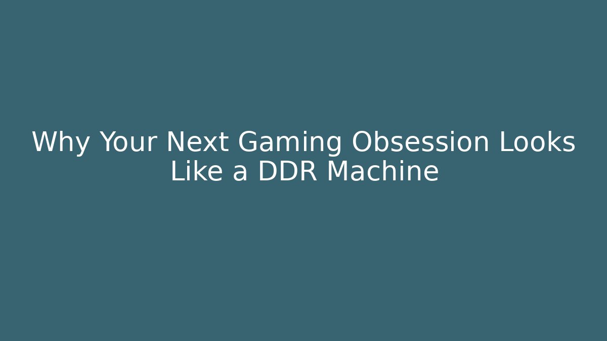 Why Your Next Gaming Obsession Looks Like a DDR Machine - Sports History Weekly
