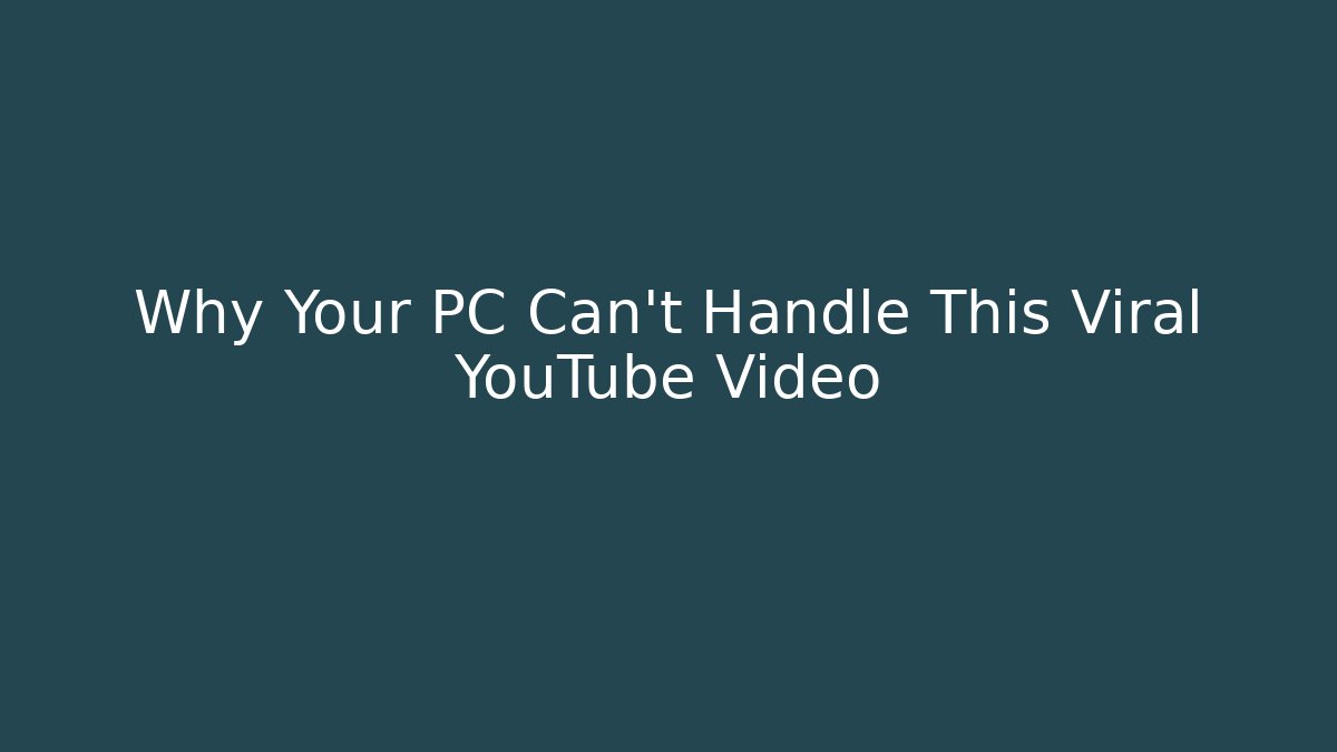 Why Your PC Can't Handle This Viral YouTube Video - Sports History Weekly