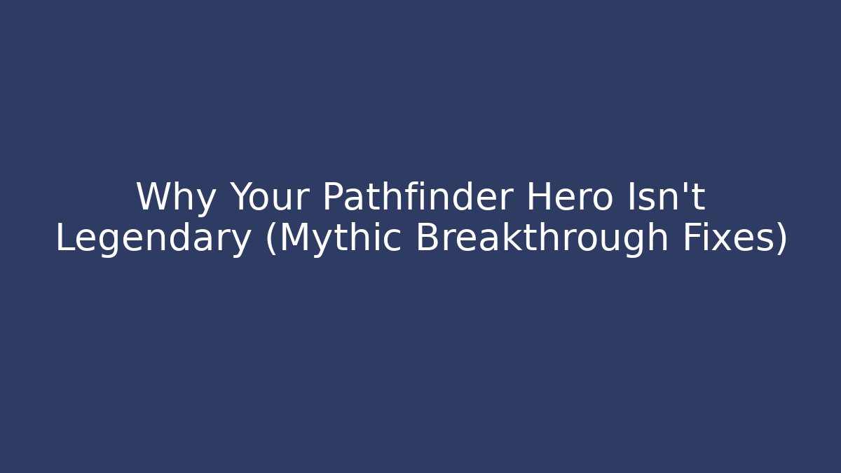 Why Your Pathfinder Hero Isn't Legendary (Mythic Breakthrough Fixes)