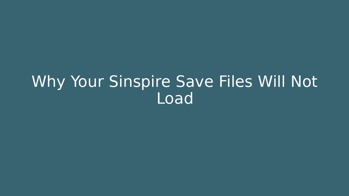 Why Your Sinspire Save Files Will Not Load