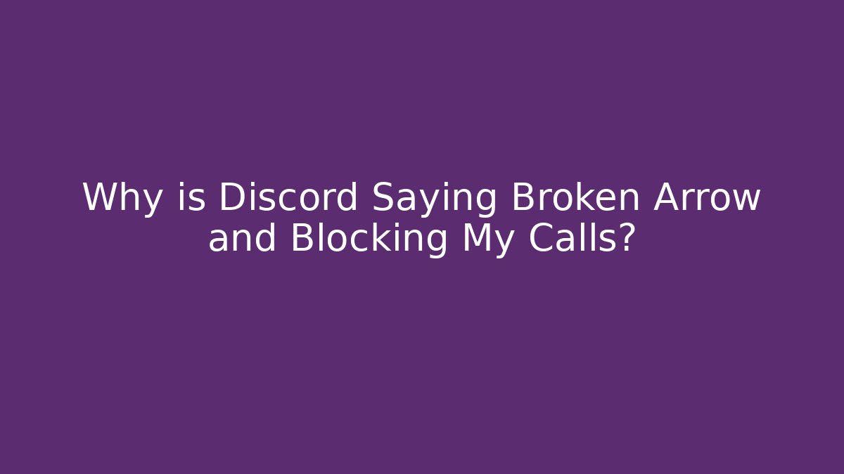 Why is Discord Saying Broken Arrow and Blocking My Calls?