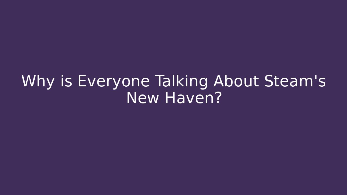 Why is Everyone Talking About Steam's New Haven? - Sports History Weekly