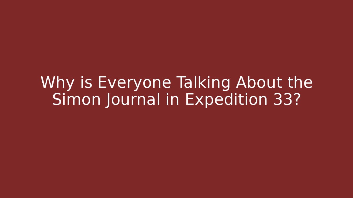 Why is Everyone Talking About the Simon Journal in Expedition 33?