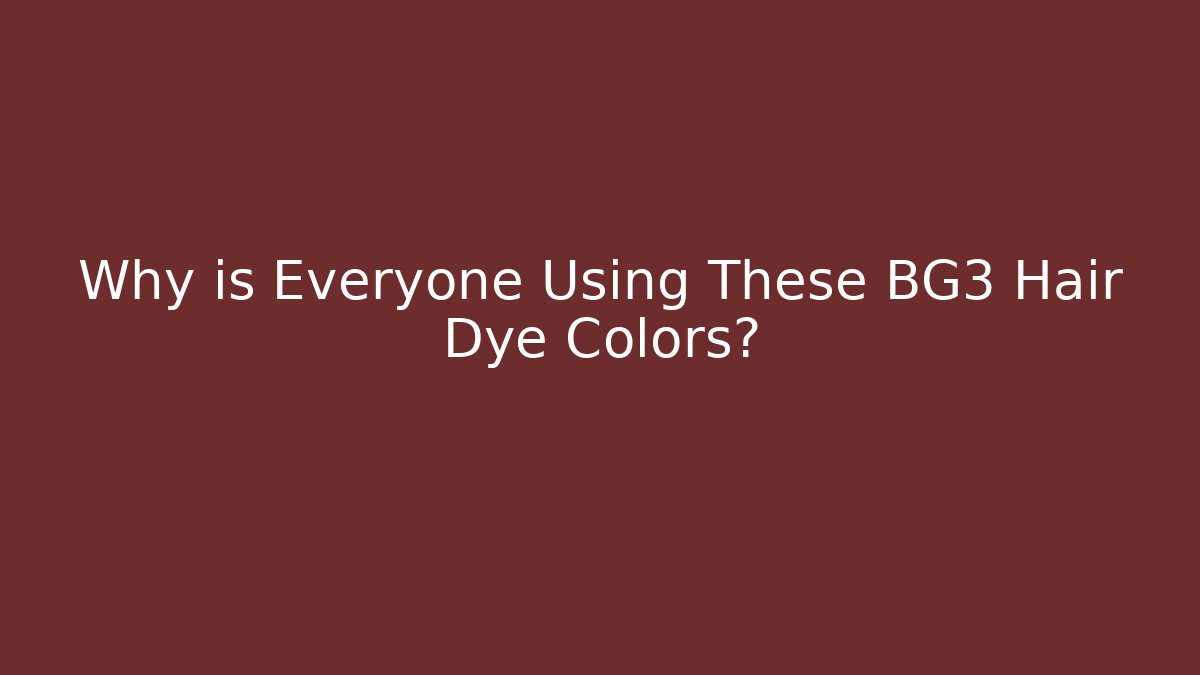 Why is Everyone Using These BG3 Hair Dye Colors? - Sports History Weekly