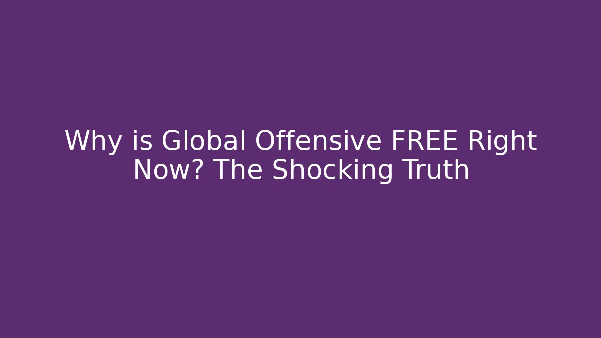 Why is Global Offensive FREE Right Now? The Shocking Truth