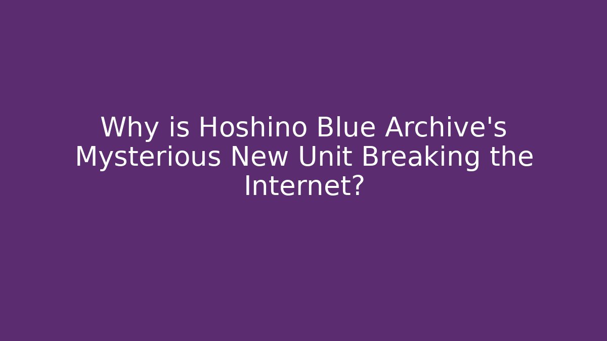 Why is Hoshino Blue Archive’s Mysterious New Unit Breaking the Internet?