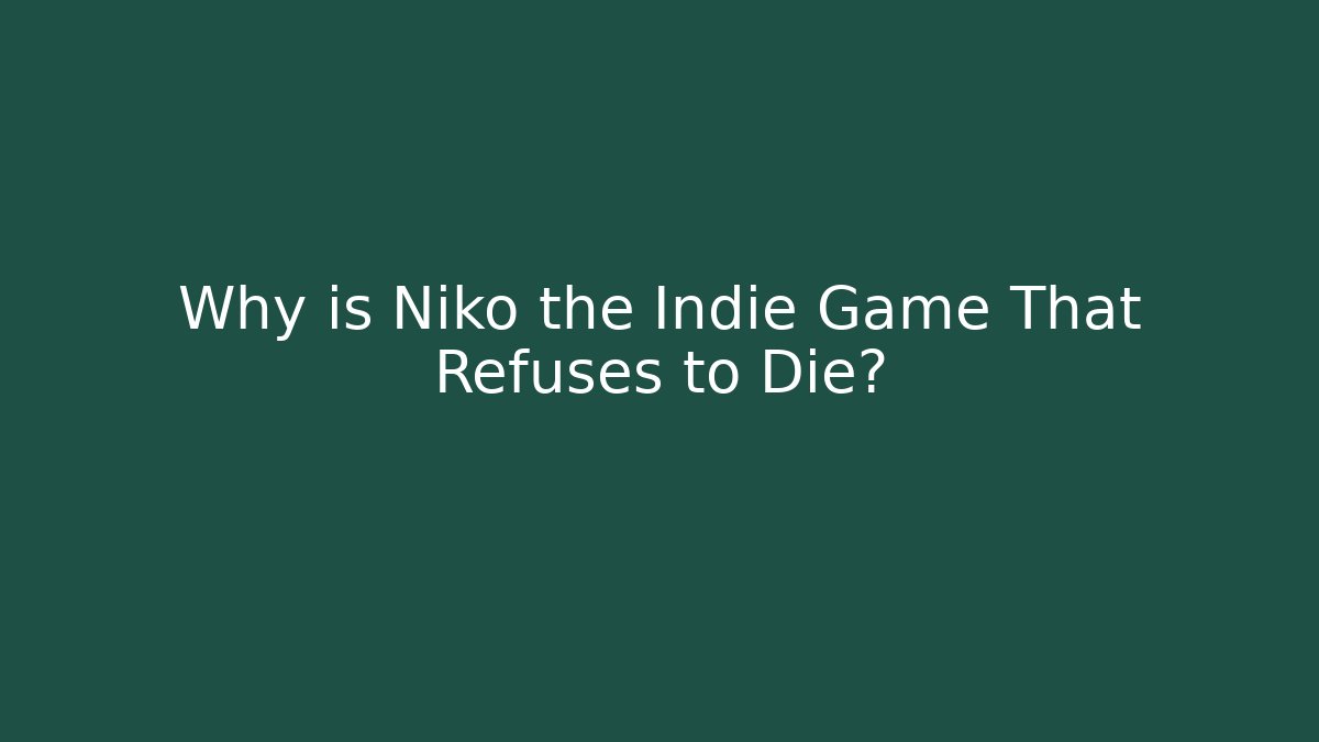 Why is Niko the Indie Game That Refuses to Die?