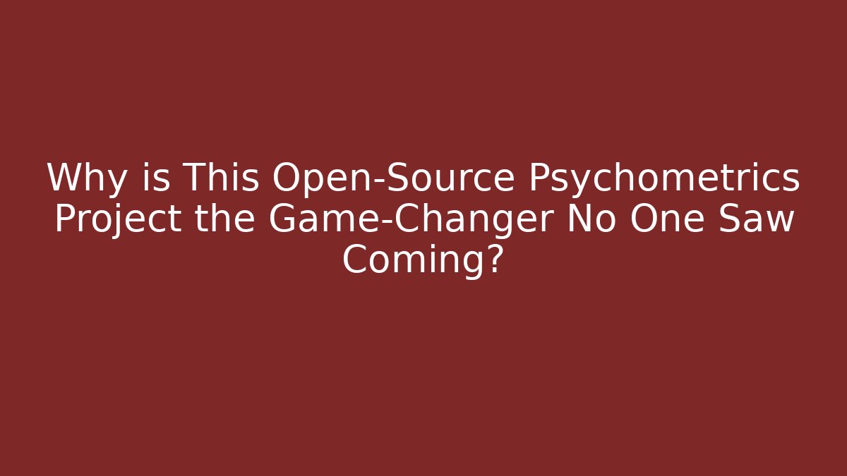 Why is This Open-Source Psychometrics Project the Game-Changer No One Saw Coming?