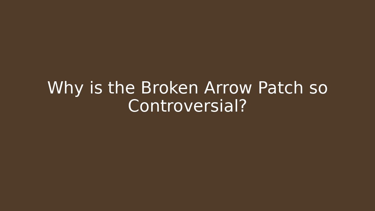 Why is the Broken Arrow Patch so Controversial?