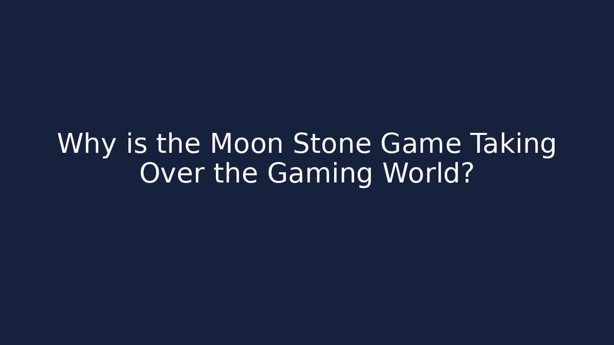 Why is the Moon Stone Game Taking Over the Gaming World?
