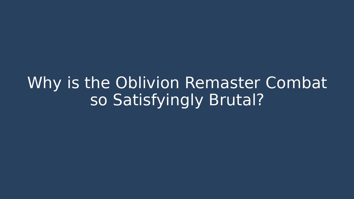 Why is the Oblivion Remaster Combat so Satisfyingly Brutal? - Sports History Weekly