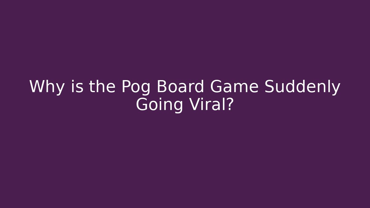 Why is the Pog Board Game Suddenly Going Viral?