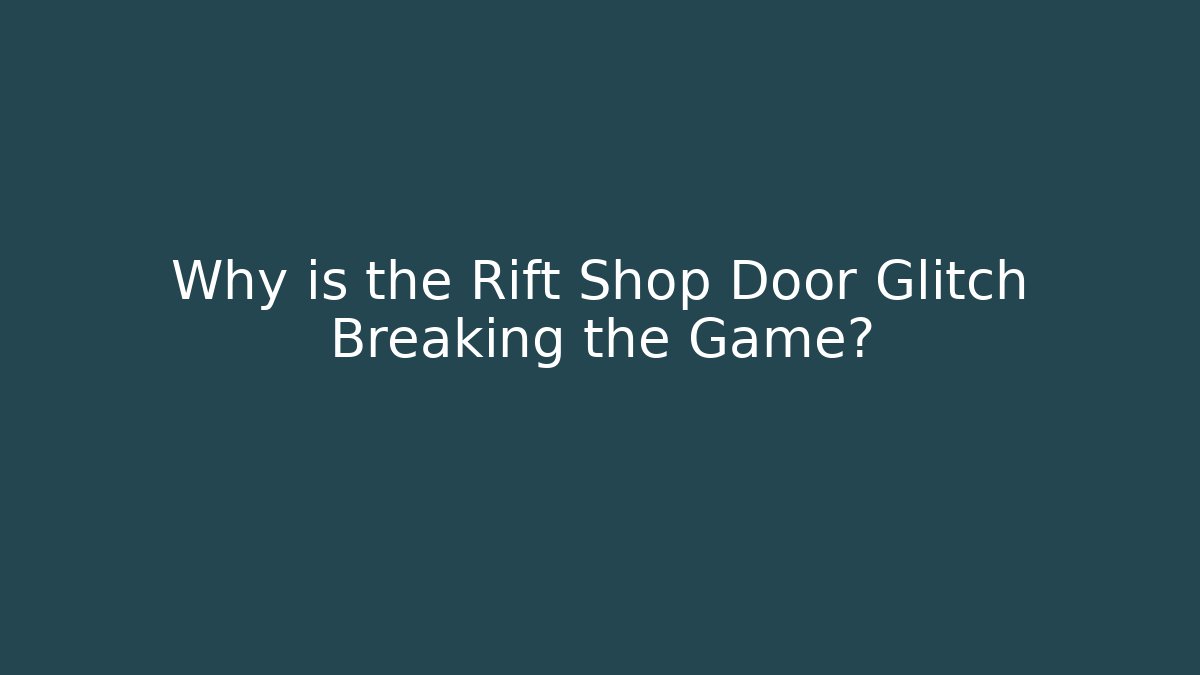 Why is the Rift Shop Door Glitch Breaking the Game? - Sports History Weekly