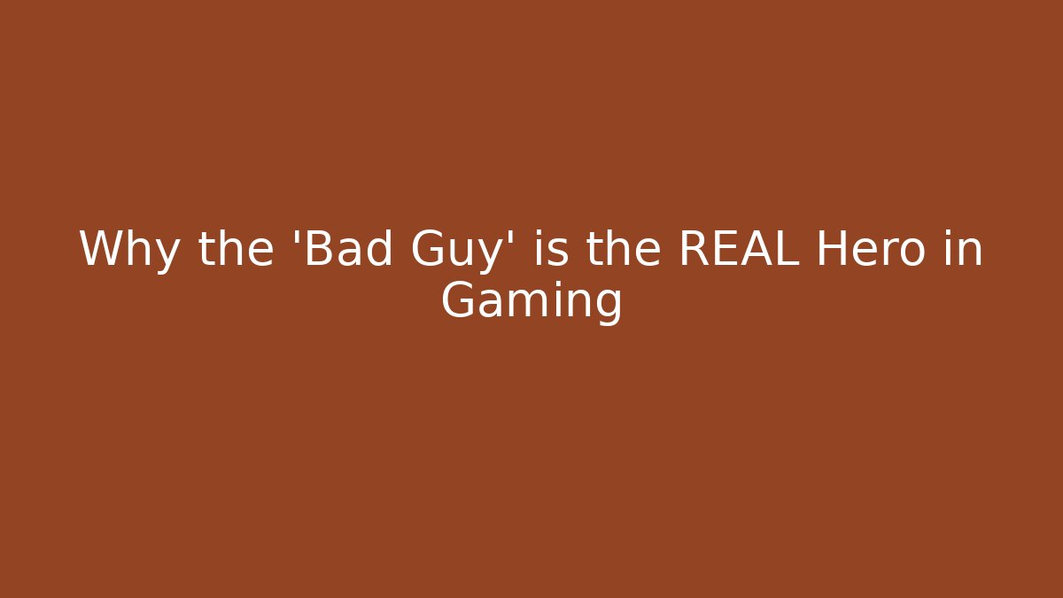 Why the 'Bad Guy' is the REAL Hero in Gaming - Sports History Weekly