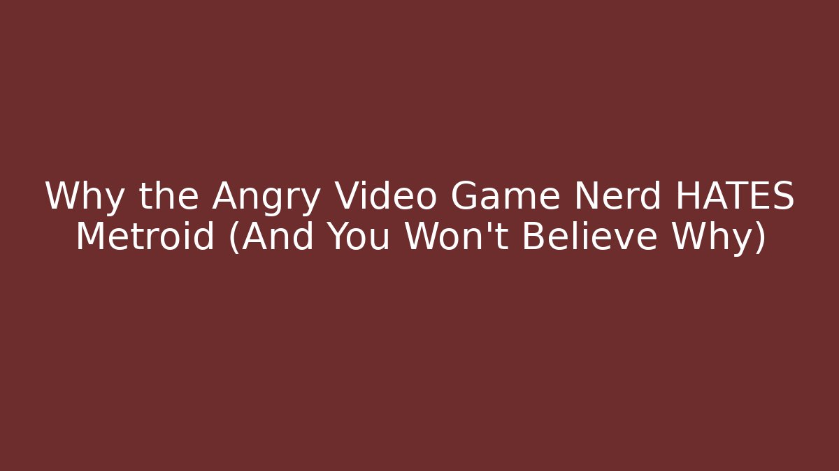 Why the Angry Video Game Nerd HATES Metroid (And You Won't Believe Why)