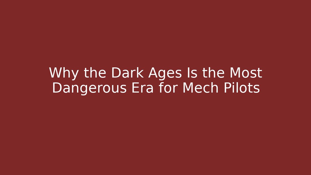Why the Dark Ages Is the Most Dangerous Era for Mech Pilots
