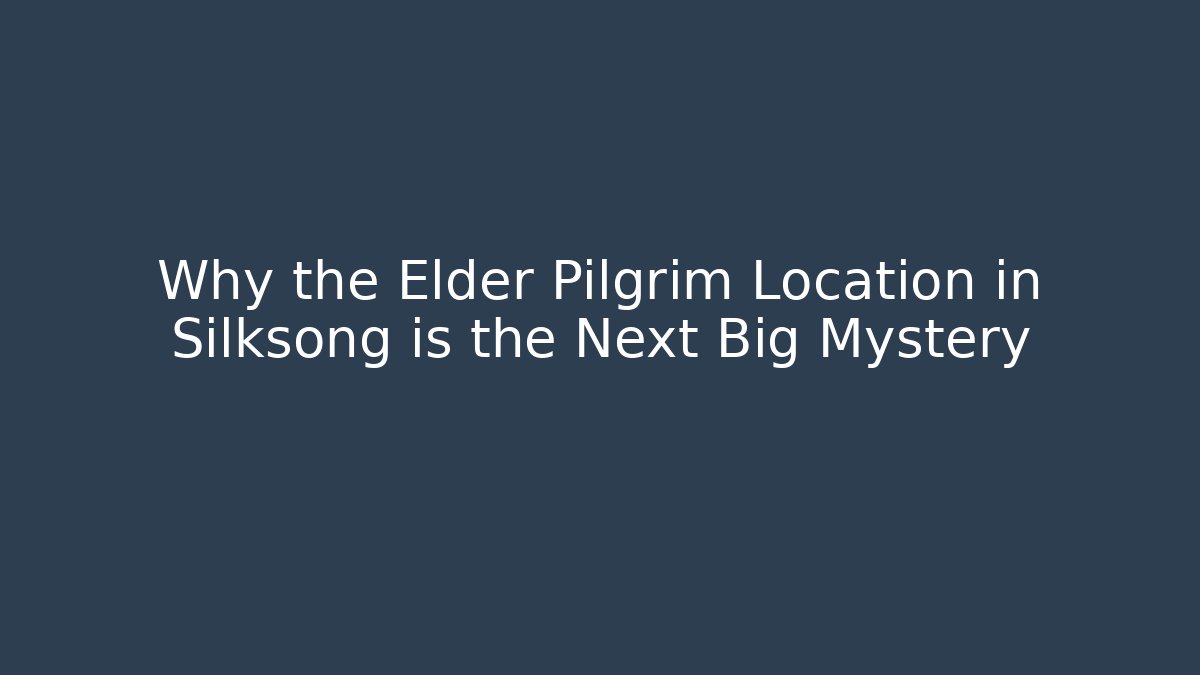 Why the Elder Pilgrim Location in Silksong is the Next Big Mystery