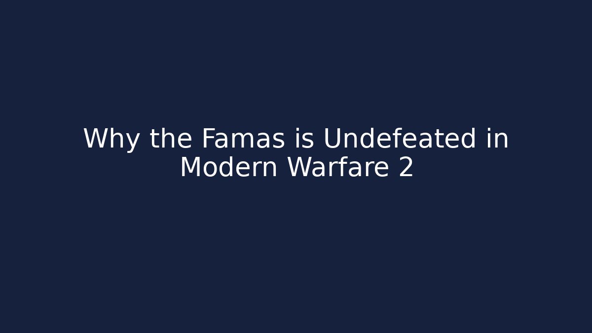 Why the Famas is Undefeated in Modern Warfare 2