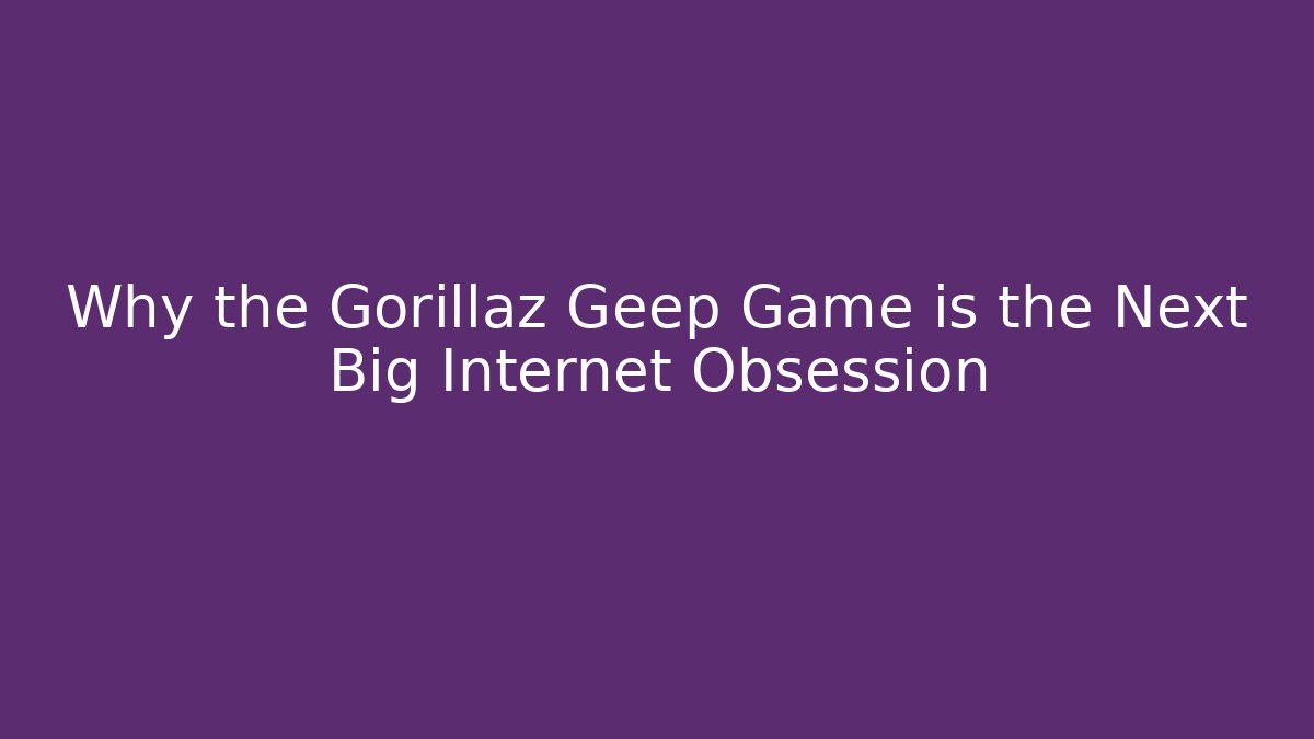 Why the Gorillaz Geep Game is the Next Big Internet Obsession