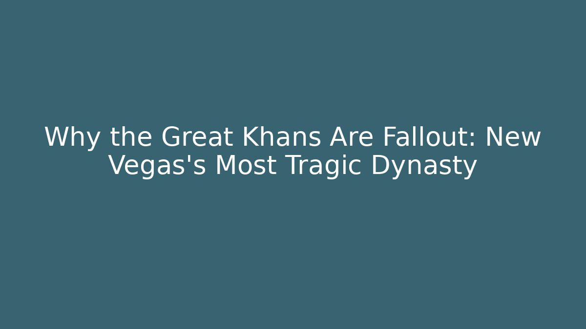 Why the Great Khans Are Fallout: New Vegas's Most Tragic Dynasty