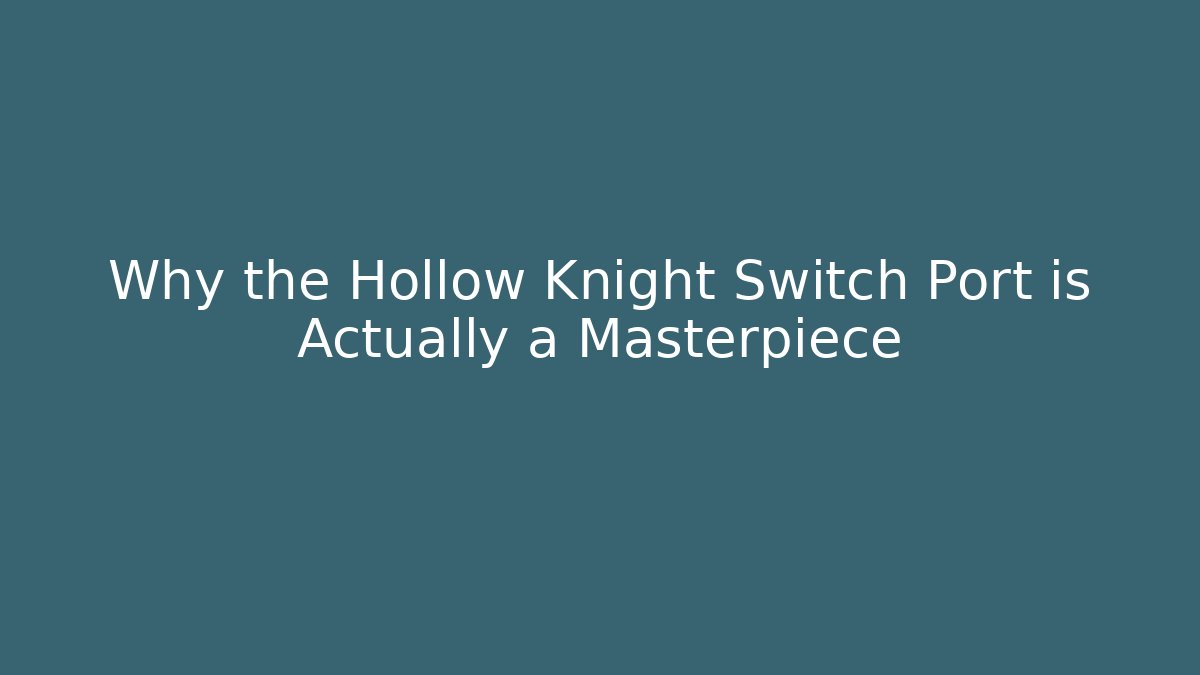 Why the Hollow Knight Switch Port is Actually a Masterpiece