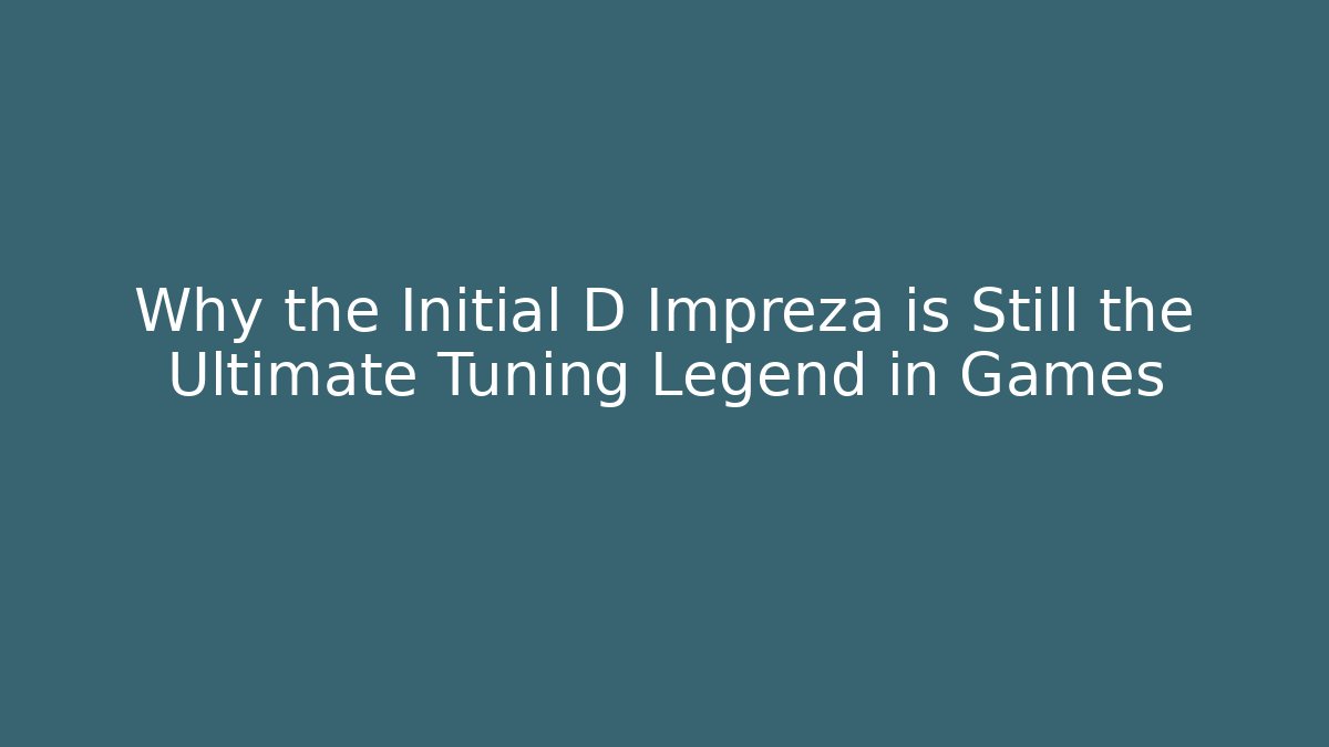 Why the Initial D Impreza is Still the Ultimate Tuning Legend in Games