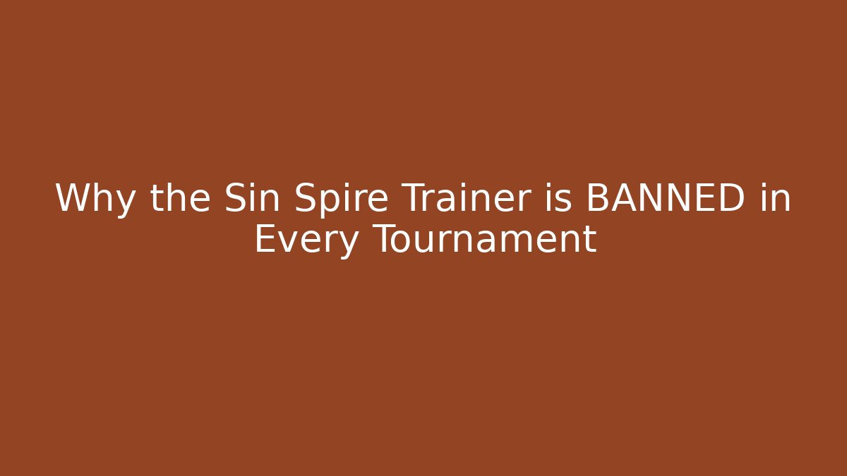 Why the Sin Spire Trainer is BANNED in Every Tournament