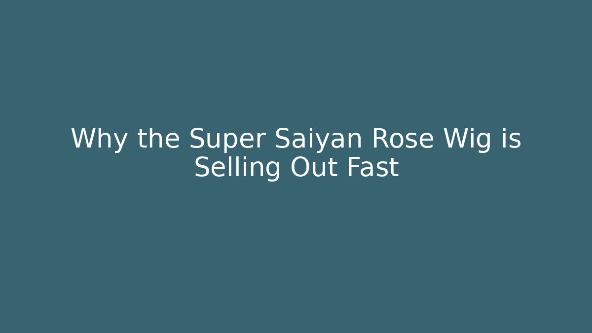 Why the Super Saiyan Rose Wig is Selling Out Fast
