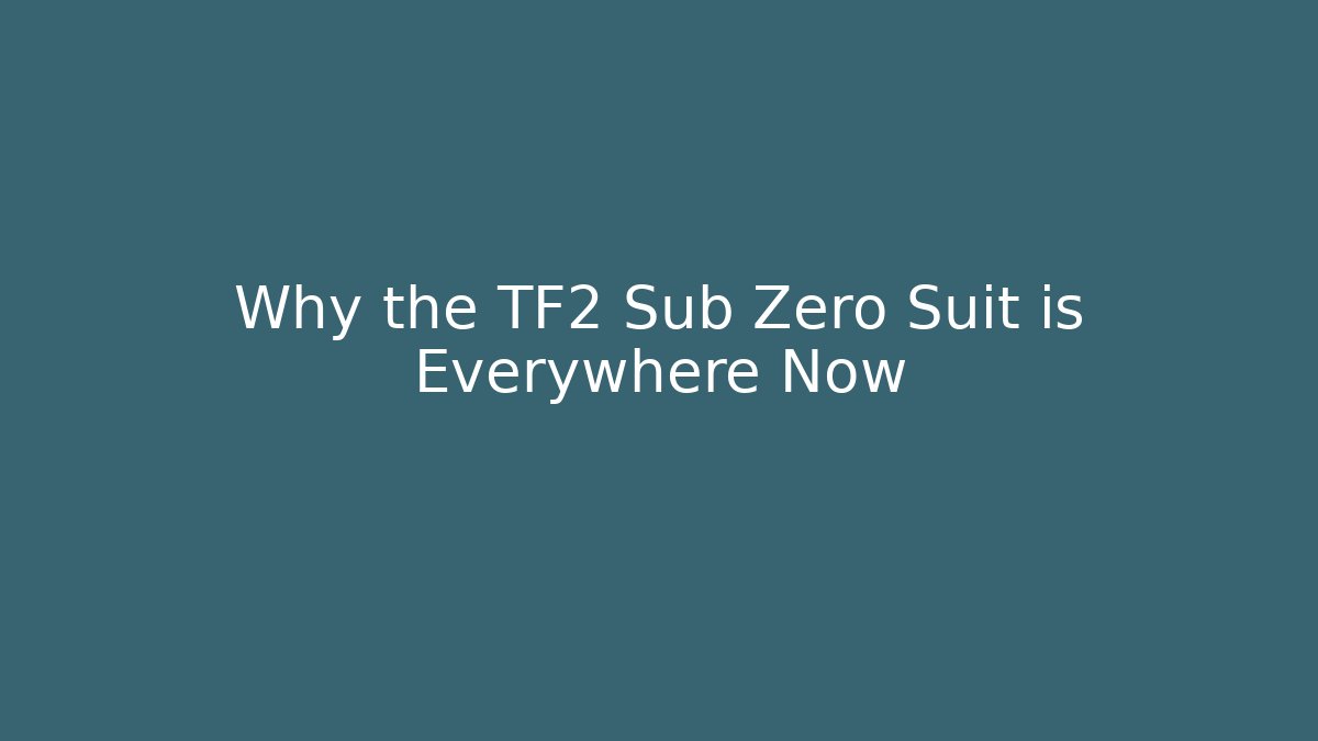 Why the TF2 Sub Zero Suit is Everywhere Now