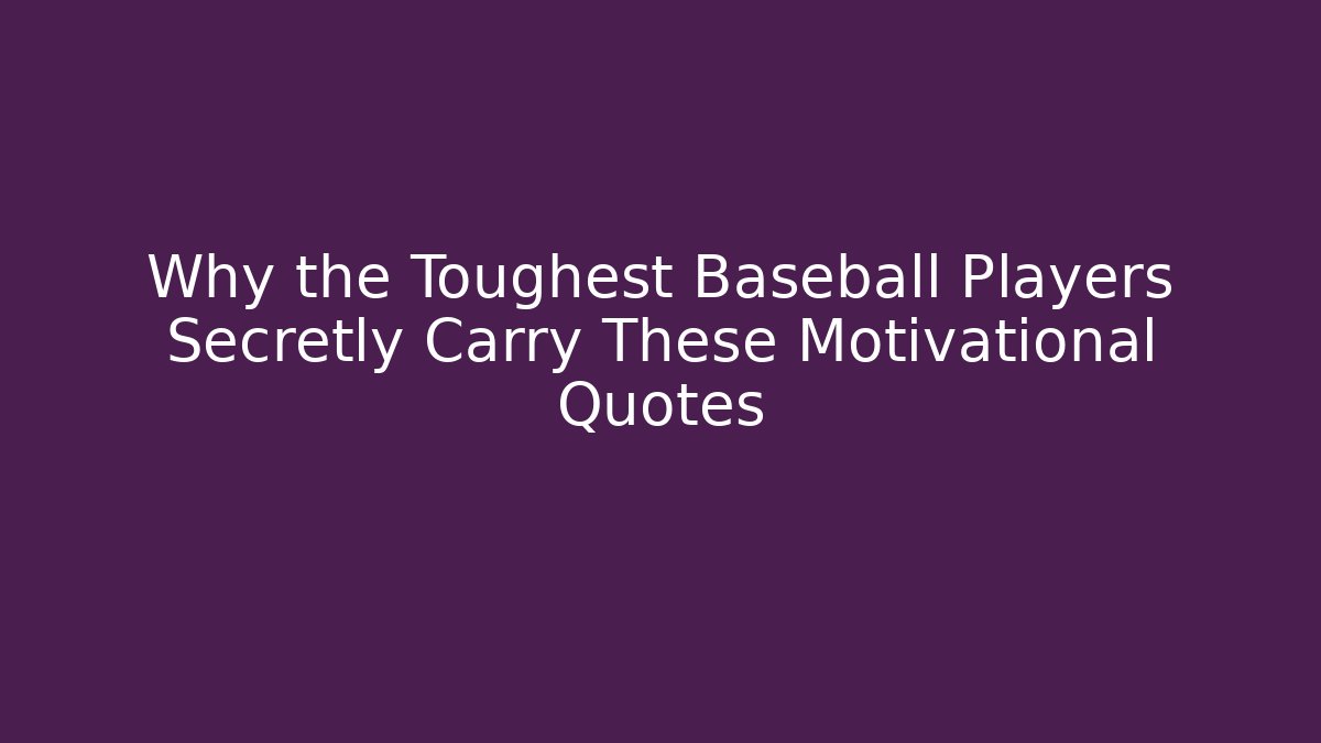 Why the Toughest Baseball Players Secretly Carry These Motivational Quotes