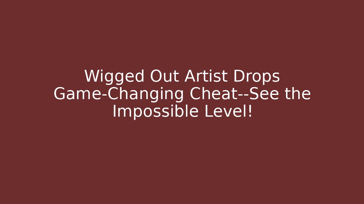 Wigged Out Artist Drops Game-Changing Cheat—See the Impossible Level!
