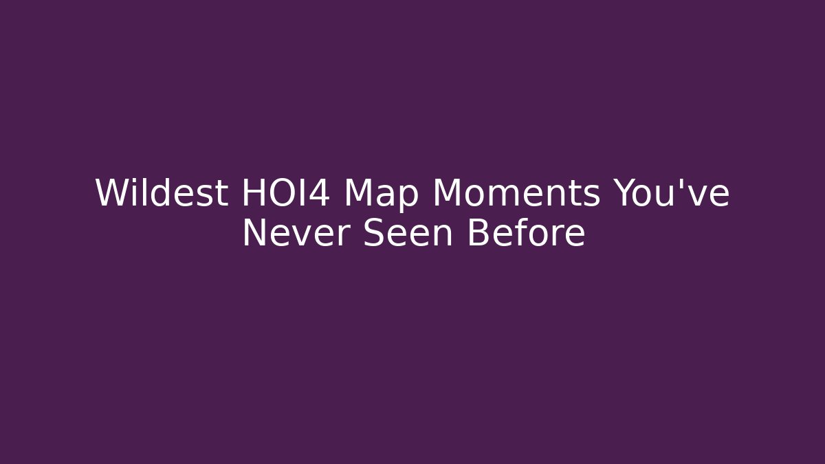 Wildest HOI4 Map Moments You've Never Seen Before