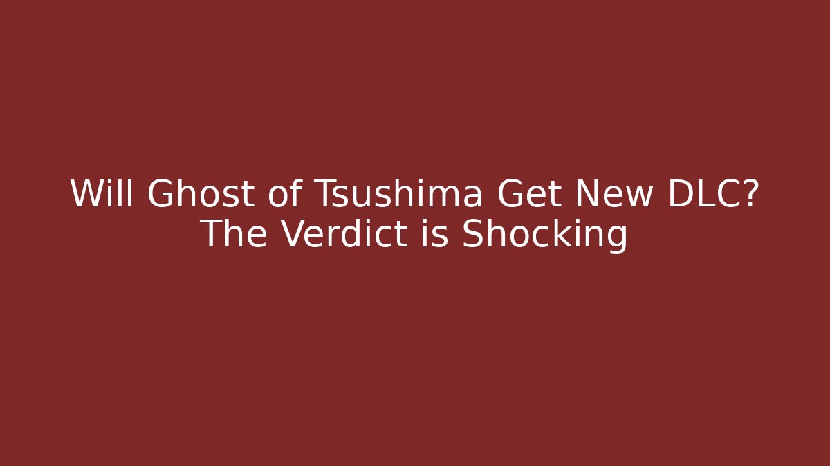 Will Ghost of Tsushima Get New DLC? The Verdict is Shocking
